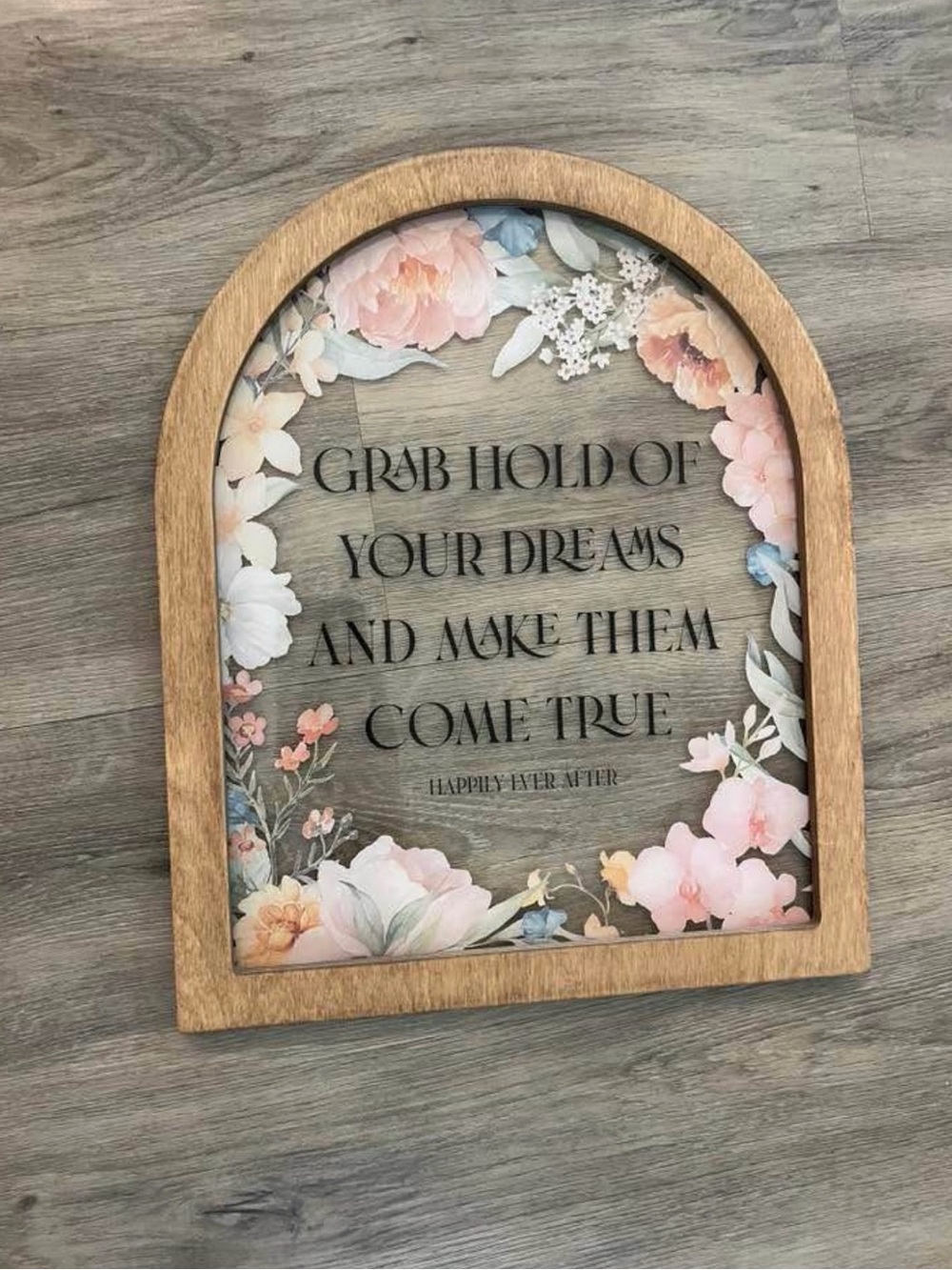 Floral Arch Wood Wall Sign - "Grab Hold of Your Dreams"
